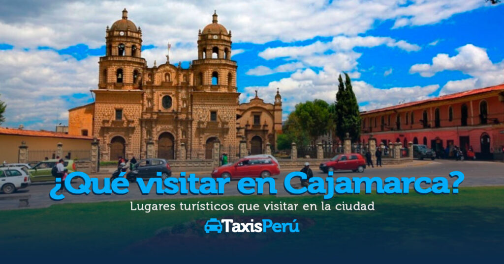 ¿Qué visitar en Cajamarca?